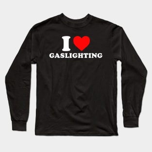 I Love Gaslighting Long Sleeve T-Shirt